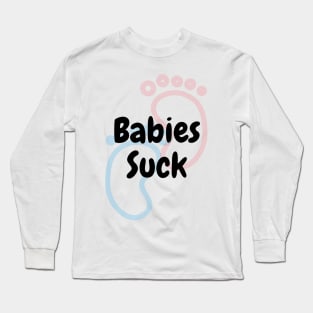 Babies Suck Long Sleeve T-Shirt